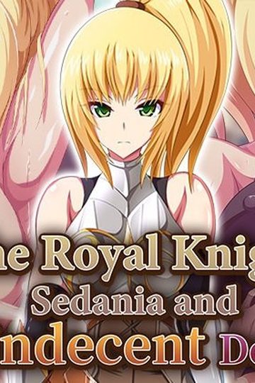 The Royal Knight Sedania and Her Indecent Desires