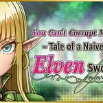 You Can't Corrupt Me! ~Tale of a Naive Elven Swordswoman~