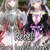 Rebel! Pure love fighters!