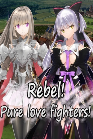 Rebel! Pure love fighters!